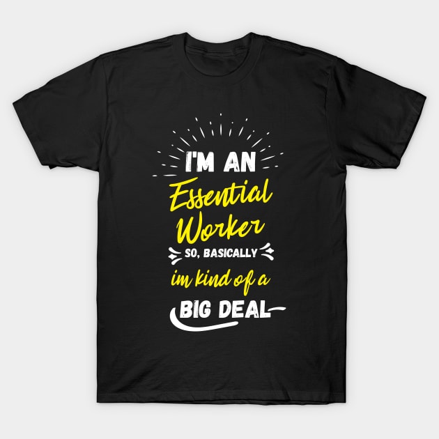 i'm an essential work so i'm a big deal T-Shirt by Gaming champion